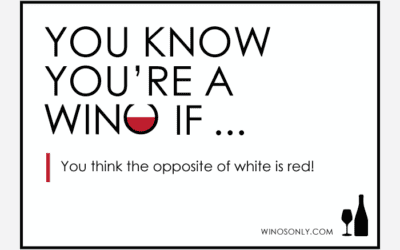 You Know You’re A Wino If … ( Sharing The Obsession! )